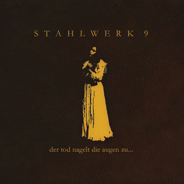 STAHLWERK 9 - der tod nagelt die augen zu...