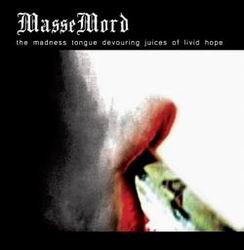 MASSEMORD - The Madness Tongue Devouring Juices of Livid Hope