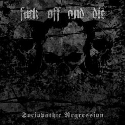 Fuck Off And Die! - Sociophatic Regression