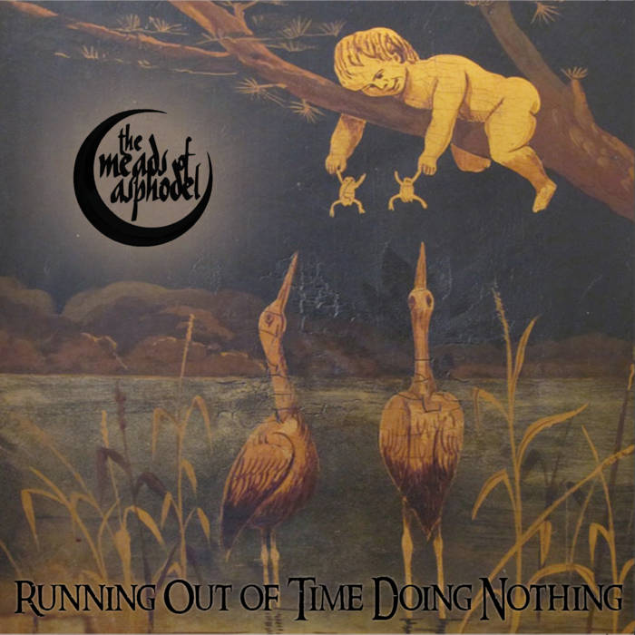 THE MEADS OF ASPHODEL  - Running out of time doing nothing