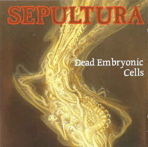 Sepultura  Dead Embryonic Cells