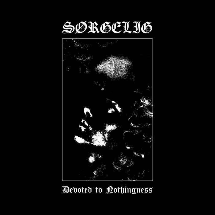 Sorgelig - Devoted to Nothingness