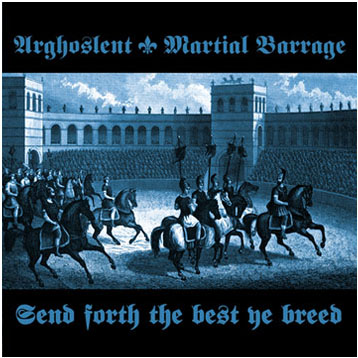 ARGHOSLENT/ MARTIAL BARRAGE - Send Forth the Best Ye Breed